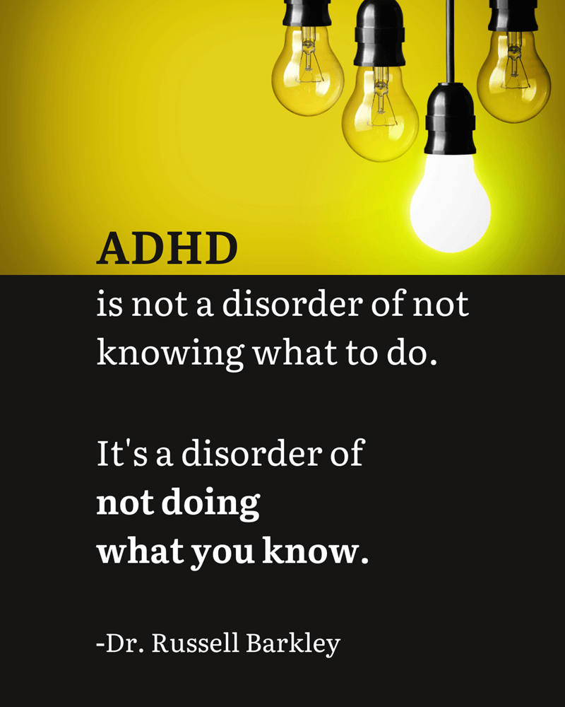 ADHD is not a disorder of not doing what to do. It's a disorder of not doing what you know. Quute by Russel Barkley with a picture of light bulb lighting the dark